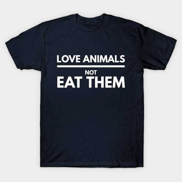 LOVE ANIMALS NOT EAT THEM T-Shirt by PlexWears